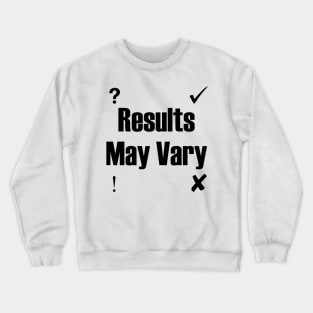 Results May Vary Crewneck Sweatshirt